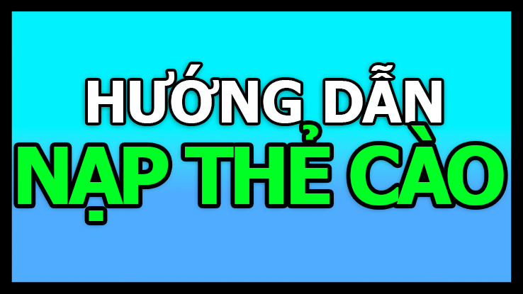 Hướng dẫn nạp thẻ (Thẻ Cào)